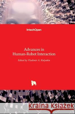 Advances in Human-Robot Interaction Vladimir Kulyukin 9789533070209 Intechopen - książka