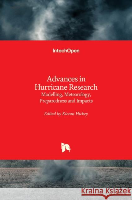 Advances in Hurricane Research: Modelling, Meteorology, Preparedness and Impacts Kieran Hickey 9789535108672 Intechopen - książka