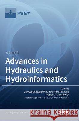 Advances in Hydraulics and Hydroinformatics Volume 2 Jian Guo Zhou Jianmin Zhang Yong Peng 9783039361267 Mdpi AG - książka