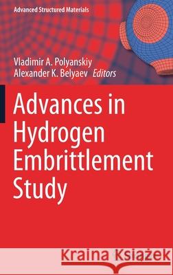 Advances in Hydrogen Embrittlement Study Vladimir A. Polyanskiy Alexander K. Belyaev 9783030669478 Springer - książka