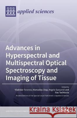Advances in Hyperspectral and Multispectral Optical Spectroscopy and Imaging of Tissue Vladislav Toronov Mamadou Diop Angelo Sassaroli 9783036544779 Mdpi AG - książka