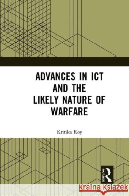 Advances in ICT and the Likely Nature of Warfare Kritika Roy 9781032654362 Taylor & Francis Ltd - książka