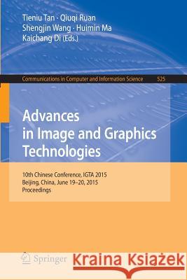 Advances in Image and Graphics Technologies: 10th Chinese Conference, Igta 2015, Beijing, China, June 19-20, 2015, Proceedings Tan, Tieniu 9783662477908 Springer - książka