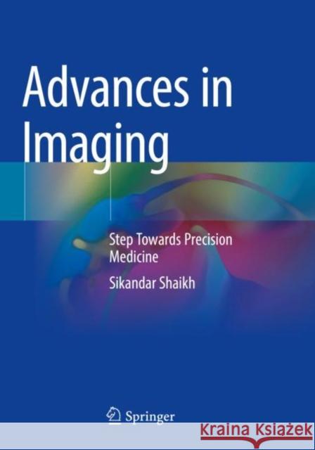 Advances in Imaging: Step Towards Precision Medicine Sikandar Shaikh 9789811695377 Springer - książka