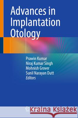 Advances in Implantation Otology Prawin Kumar Niraj Kumar Singh Mohnish Grover 9789819686704 Springer - książka