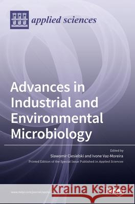 Advances in Industrial and Environmental Microbiology Slawomir Ciesielski Ivone Vaz-Moreira 9783036524849 Mdpi AG - książka