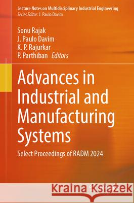 Advances in Industrial and Manufacturing Systems: Select Proceedings of Radm 2024 Sonu Rajak J. Paulo Davim K. P. Rajurkar 9789819680573 Springer - książka