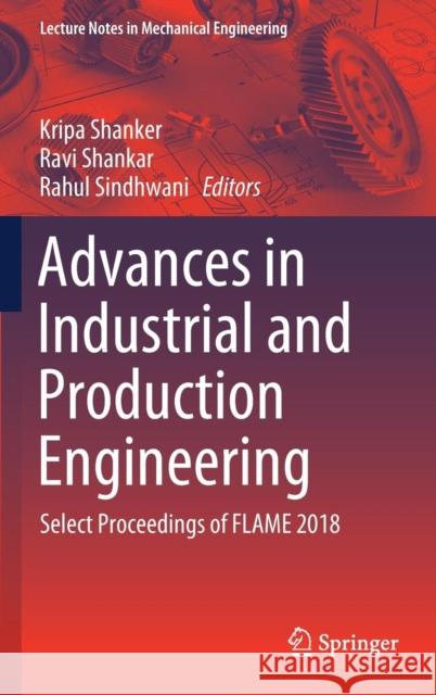 Advances in Industrial and Production Engineering: Select Proceedings of Flame 2018 Shanker, Kripa 9789811364112 Springer - książka