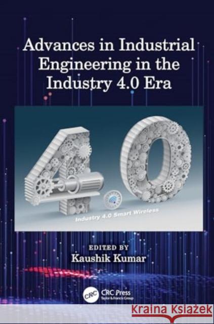 Advances in Industrial Engineering in the Industry 4.0 Era Kaushik Kumar 9781032537825 CRC Press - książka