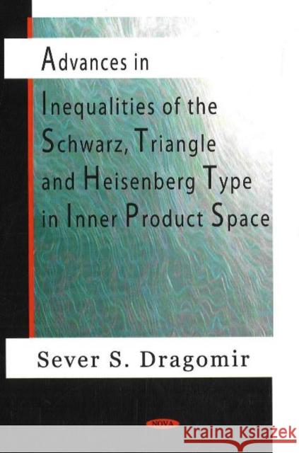 Advances in Inequalities of the Schwarz, Triangle & Heisenberg Type in Inner Product Space Sever S Dragomir 9781594549038 Nova Science Publishers Inc - książka