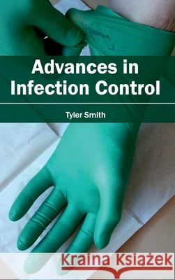 Advances in Infection Control Tyler Smith 9781632410283 Hayle Medical - książka