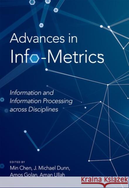 Advances in Info-Metrics: Information and Information Processing Across Disciplines Min Chen J. Michael Dunn Amos Golan 9780190636685 Oxford University Press, USA - książka