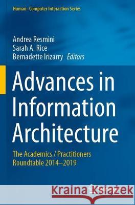 Advances in Information Architecture: The Academics / Practitioners Roundtable 2014-2019 Resmini, Andrea 9783030632076 Springer International Publishing - książka