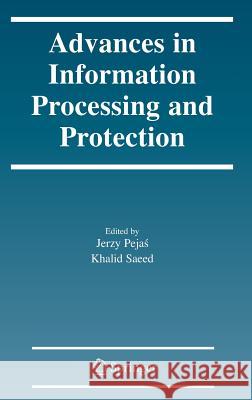 Advances in Information Processing and Protection Jerzy Pejas Khalid Saeed 9780387731360 Springer - książka