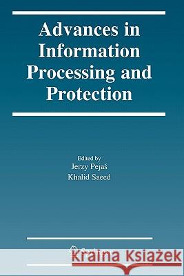 Advances in Information Processing and Protection Jerzy Pejas Khalid Saeed 9781441944573 Springer - książka