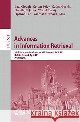 Advances in Information Retrieval: 33rd European Conference on IR Resarch, ECIR 2011, Dublin, Ireland, April 18-21, 2011, Proceedings Clough, Paul 9783642201608 Not Avail - książka