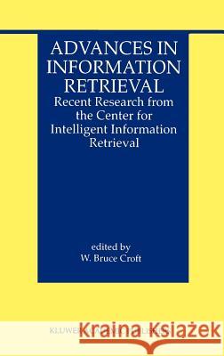 Advances in Information Retrieval: Recent Research from the Center for Intelligent Information Retrieval Croft, W. Bruce 9780792378129 Kluwer Academic Publishers - książka