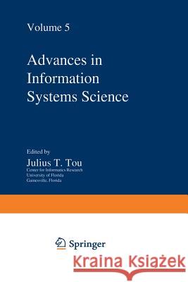 Advances in Information Systems Science: Volume 5 Tou, Julius T. 9781461582489 Springer - książka