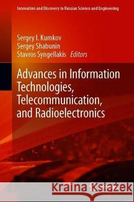 Advances in Information Technologies, Telecommunication, and Radioelectronics Sergey I. Kumkov Sergey Shabunin Stavros Syngellakis 9783030375133 Springer - książka