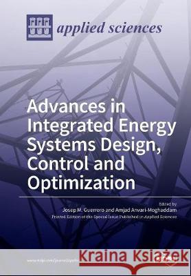 Advances in Integrated Energy Systems Design, Control and Optimization Josep M. Guerrero Amjad Anvari-Moghaddam 9783038424901 Mdpi AG - książka