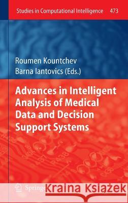 Advances in Intelligent Analysis of Medical Data and Decision Support Systems Roumen Kountchev Barna Iantovics  9783319000282 Springer, Berlin - książka