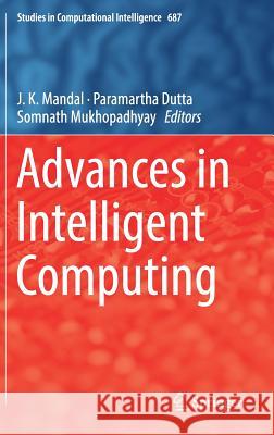 Advances in Intelligent Computing J. K. Mandal Paramartha Dutta Somnath Mukhopadhyay 9789811089732 Springer - książka