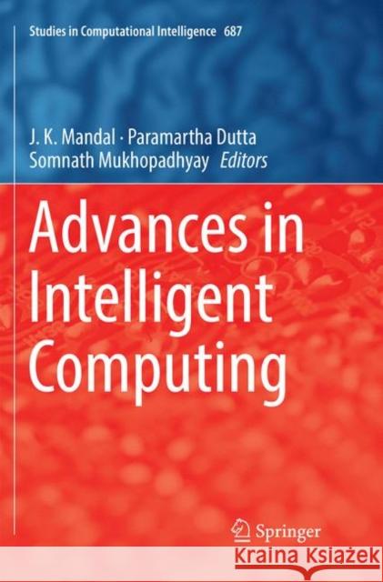 Advances in Intelligent Computing J. K. Mandal Paramartha Dutta Somnath Mukhopadhyay 9789811342868 Springer - książka