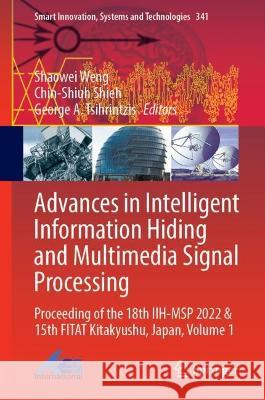 Advances in Intelligent Information Hiding and Multimedia Signal Processing: Proceeding of the 18th IIH-MSP 2022 Kitakyushu, Japan, Volume 1 Shaowei Weng Chin-Shiuh Shieh George A. Tsihrintzis 9789819906048 Springer - książka