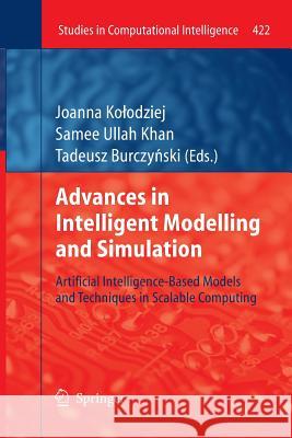 Advances in Intelligent Modelling and Simulation: Artificial Intelligence-Based Models and Techniques in Scalable Computing Kolodziej, Joanna 9783642432613 Springer - książka