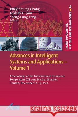 Advances in Intelligent Systems and Applications - Volume 1: Proceedings of the International Computer Symposium ICS 2012 Held at Hualien, Taiwan, Dec Chang, Ruay-Shiung 9783642443411 Springer - książka