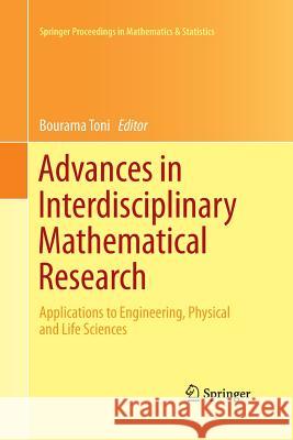 Advances in Interdisciplinary Mathematical Research: Applications to Engineering, Physical and Life Sciences Toni, Bourama 9781493900848 Springer - książka