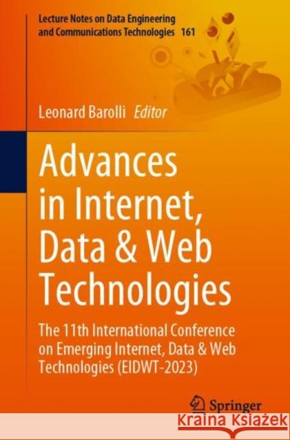 Advances in Internet, Data & Web Technologies: The 11th International Conference on Emerging Internet, Data & Web Technologies (EIDWT-2023) Leonard Barolli 9783031262807 Springer - książka