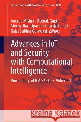Advances in Iot and Security with Computational Intelligence: Proceedings of Icaisa 2025, Volume 1 Anurag Mishra Deepak Gupta Meena Jha 9783032103857 Springer - książka