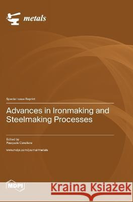 Advances in Ironmaking and Steelmaking Processes Pasquale Cavaliere   9783036575483 Mdpi AG - książka