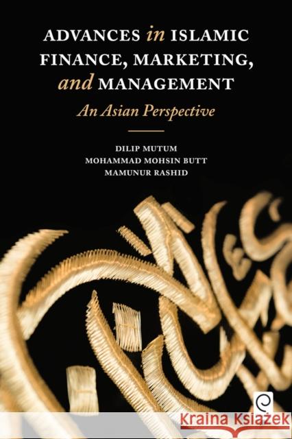 Advances in Islamic Finance, Marketing, and Management: An Asian Perspective Dilip Mutum Mohammad Mohsi Mamunur Rashid 9781786358998 Emerald Group Publishing - książka