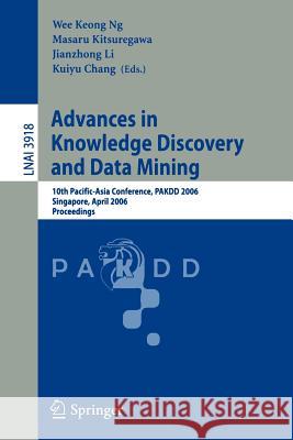 Advances in Knowledge Discovery and Data Mining: 10th Pacific-Asia Conference, Pakdd 2006, Singapore, April 9-12, 2006, Proceedings Wee Keong Ng 9783540332060 Springer - książka