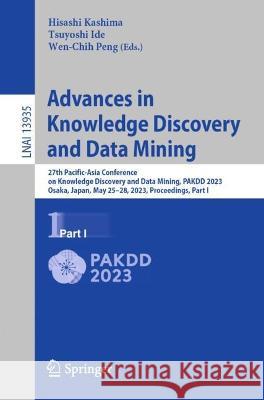 Advances in Knowledge Discovery and Data Mining: 27th Pacific-Asia Conference on Knowledge Discovery and Data Mining, PAKDD 2023, Osaka, Japan, May 25-28, 2023, Proceedings, Part I Hisashi Kashima Tsuyoshi Ide Wen-Chih Peng 9783031333736 Springer International Publishing AG - książka
