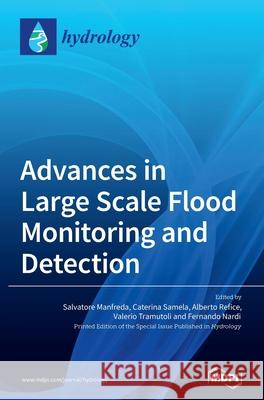 Advances in Large Scale Flood Monitoring and Detection Salvatore Manfreda Caterina Samela Alberto Refice 9783039435258 Mdpi AG - książka