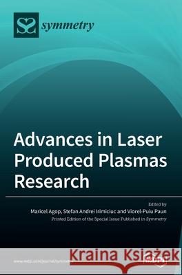 Advances in Laser Produced Plasmas Research Maricel Agop Stefan Andrei Irimiciuc Viorel-Puiu Paun 9783039364138 Mdpi AG - książka