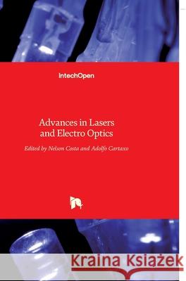 Advances in Lasers and Electro Optics Nelson Costa Adolfo Cartaxo 9789533070889 Intechopen - książka