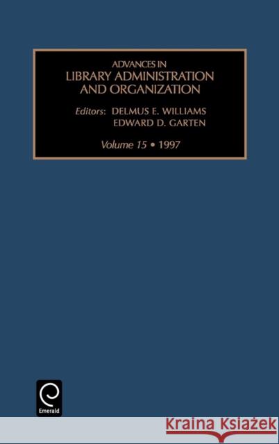 Advances in Library Administration and Organization Delmus E. Williams, Edward D. Garten 9780762303717 Emerald Publishing Limited - książka