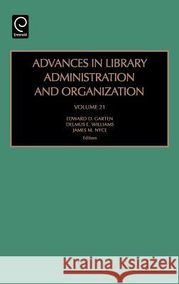 Advances in Library Administration and Organization Edward D. Garten, Delmus E. Williams, James M. Nyce 9780762311217 Emerald Publishing Limited - książka