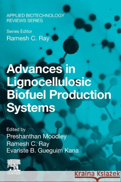 Advances in Lignocellulosic Biofuel Production Systems Preshanthan Moodley Ramesh C. Ray Eb Gueguim Kana 9780323911924 Woodhead Publishing - książka