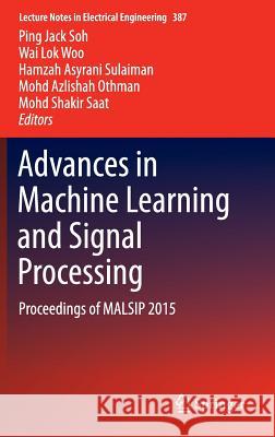 Advances in Machine Learning and Signal Processing: Proceedings of Malsip 2015 Soh, Ping Jack 9783319322124 Springer - książka