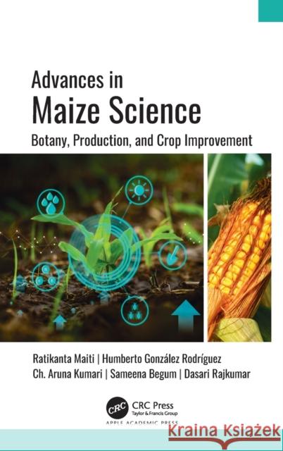 Advances in Maize Science: Botany, Production, and Crop Improvement Ratikanta Maiti Humberto Gonz 9781771889520 Apple Academic Press - książka