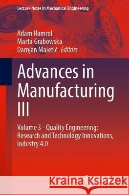 Advances in Manufacturing III: Volume 3 - Quality Engineering: Research and Technology Innovations, Industry 4.0 Hamrol, Adam 9783031001666 Springer International Publishing - książka