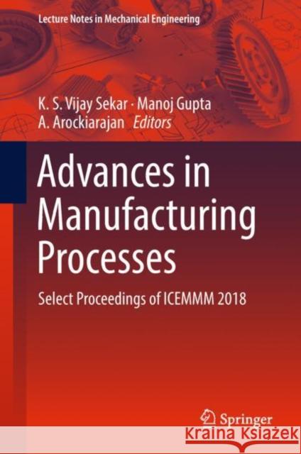 Advances in Manufacturing Processes: Select Proceedings of Icemmm 2018 Vijay Sekar, K. S. 9789811317231 Springer - książka