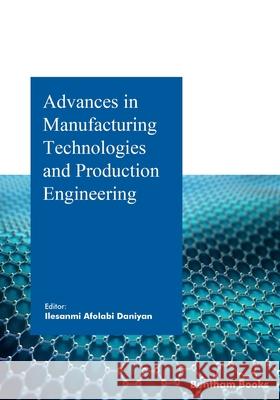 Advances in Manufacturing Technologies and Production Engineering Ilesanmi Daniyan 9789815039795 Bentham Science Publishers - książka
