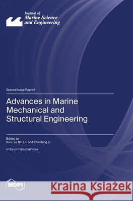 Advances in Marine Mechanical and Structural Engineering Kun Liu Bin Liu Chenfeng Li 9783725817399 Mdpi AG - książka