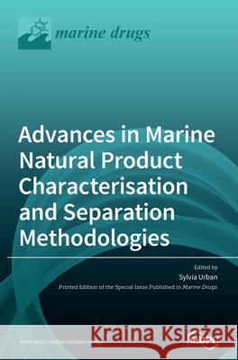 Advances in Marine Natural Product Characterisation and Separation Methodologies Sylvia Urban 9783039431281 Mdpi AG - książka